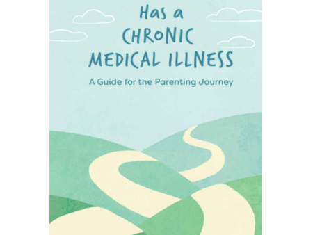 When Your Child Has a Chronic Medical Illness: A Guide for the Parenting Journey on Sale